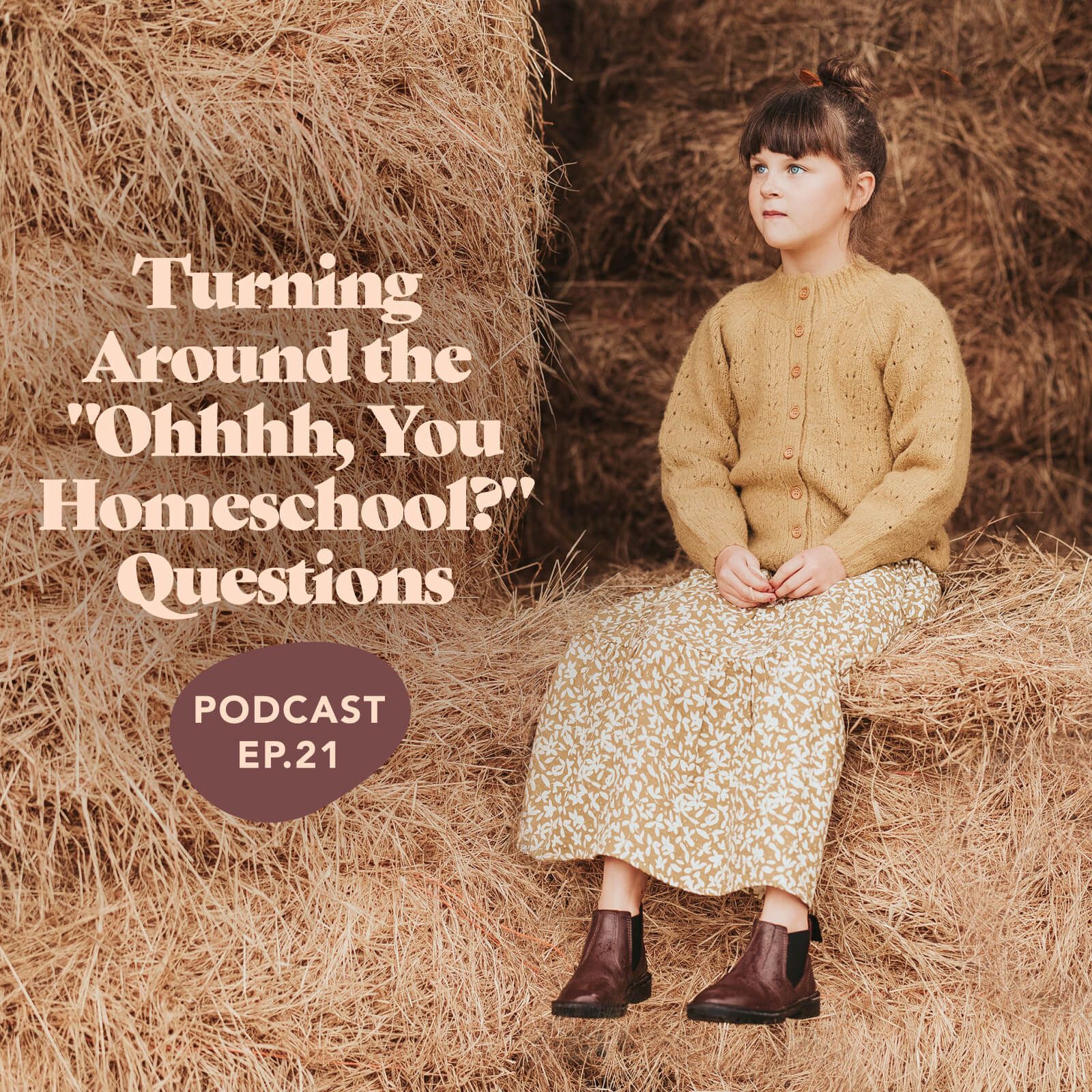 Episode 21: Turning Around the “Ohhhh, You Homeschool?” Questions